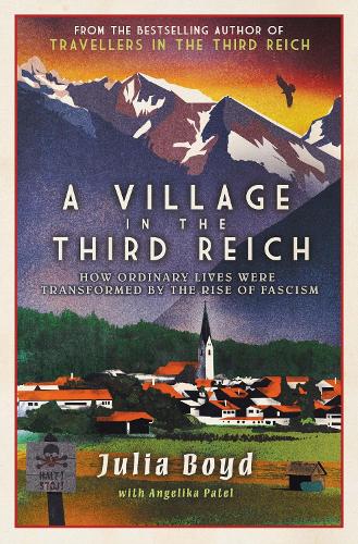 Бумажная книга «A Village in the Third Reich: How Ordinary Lives Were Transformed By the Rise of Fascism», авторов Анжелика Патель, Джулия Бойд - фото №1