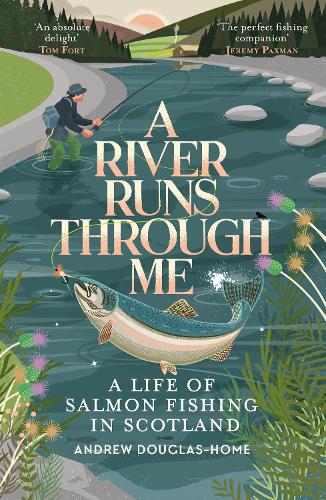Паперова книга «A River Runs Through Me: A Life of Salmon Fishing in Scotland», автор Ендрю Дуглас-Хоум - фото №1