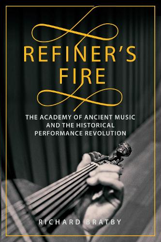 Бумажная книга «Refiner's Fire: The Academy of Ancient Music and The Historical Performance Revolution», автор Ричард Брэтби - фото №1