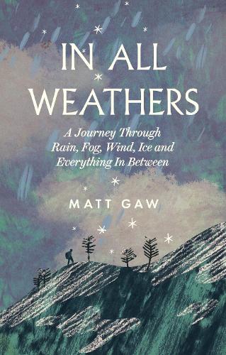 Бумажная книга «In All Weathers: A Journey Through Rain, Fog, Wind, Ice and Everything In Between», автор Мэтт Гоу - фото №1