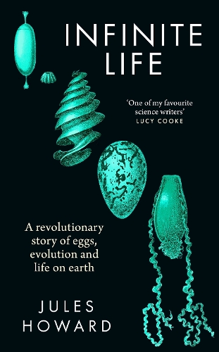 Паперова книга «Infinite Life: A Revolutionary Story of Eggs, Evolution and Life on Earth», автор Джулс Ховард - фото №1