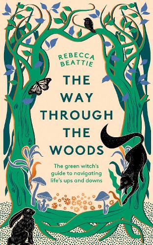 Паперова книга «The Way Through the Woods: The Green Witch’s Guide to Navigating Life’s Ups and Downs», автор Ребекка Бітті - фото №1