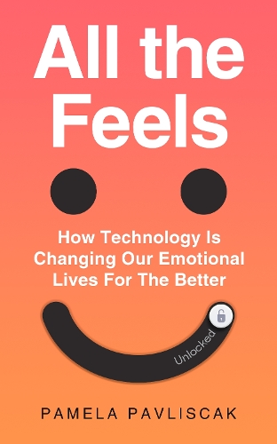 Бумажная книга «All the Feels: How Technology Can Change Our Emotional Lives for the Better», автор Памела Павлискак - фото №1
