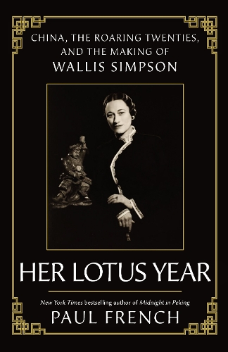 Бумажная книга «Her Lotus Year: China, The Roaring Twenties and the Making of Wallis Simpson», автор Пол Френч - фото №1