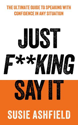 Бумажная книга «Just F**king Say It: The Ultimate Guide to Speaking with Confidence In Any Situation», автор Сьюзи Эшфилд - фото №1