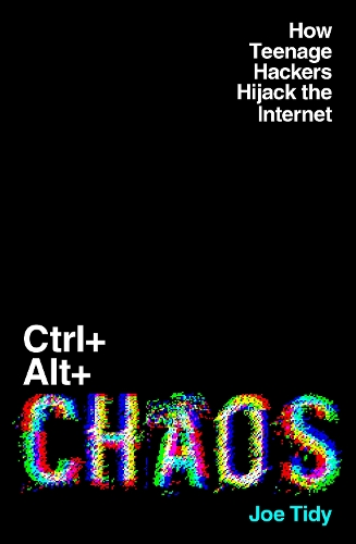 Бумажная книга «Ctrl+Alt+Chaos: How Teenage Hackers Hijack the Internet», автор Джо Тиди - фото №1