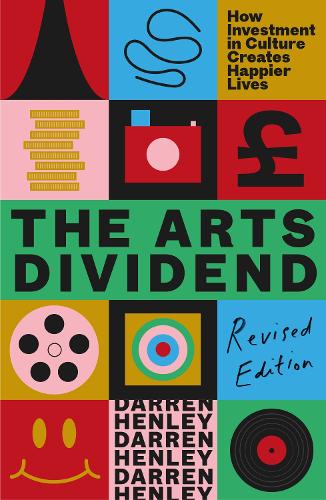 Бумажная книга «The Arts Dividend: How Investment in Culture Creates Happier Lives», автор Даррен Хенли - фото №1
