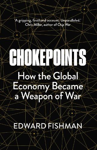 Бумажная книга «Chokepoints: How Economic Warfare is Changing the World - FT BUSINESS BOOK OF THE YEAR SHORTLISTED», автор Эдвард Фишман - фото №1