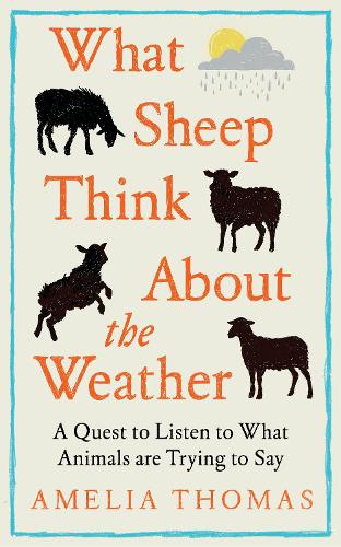 Бумажная книга «What Sheep Think About the Weather: How to listen to what animals are trying to say», автор Амелия Томас - фото №1