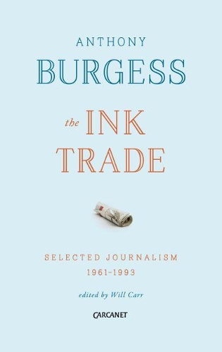 Бумажная книга «The Ink Trade: Selected Journalism 1961-1993», автор Энтони Берджесс - фото №1