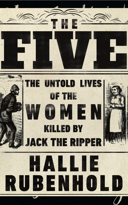 Бумажная книга «The Five. The Untold Lives of the Women Killed by Jack the Ripper», автор Хэлли Рубенхолд - фото №1