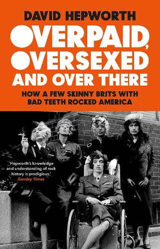 Бумажная книга «Overpaid, Oversexed and Over There: How a Few Skinny Brits with Bad Teeth Rocked America», автор Дэвид Хепворт - фото №1
