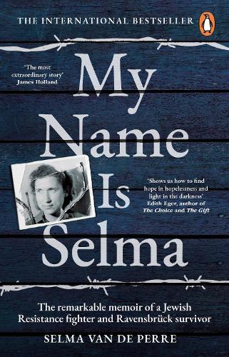 Бумажная книга «My Name Is Selma: The remarkable memoir of a Jewish Resistance fighter and Ravensbrück survivor», автор Сельма ван де Перре - фото №1