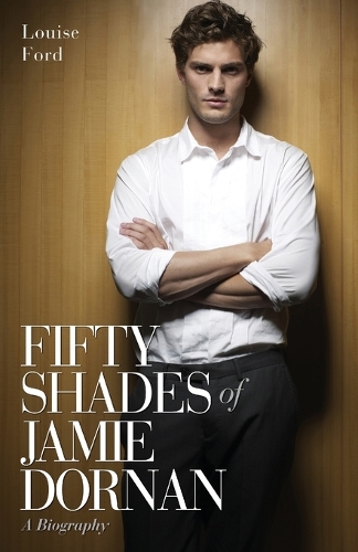 Паперова книга «Fifty Shades of Jamie Dornan: A Biography», автор Луїза Форд - фото №1