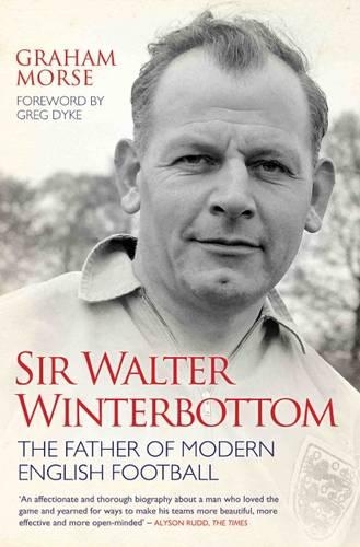 Бумажная книга «Sir Walter Winterbottom - The Father of Modern English Football», автор Грэм Морс - фото №1