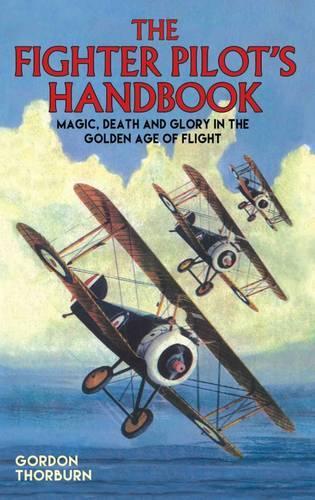 Бумажная книга «The Fighter Pilot's Handbook: Magic, Death and Glory in the Golden Age of Flight», автор Гордон Торберн - фото №1