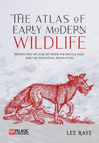 Paper book «The Atlas of Early Modern Wildlife: Britain and Ireland between the Middle Ages and the Industrial Revolution», author Lee Raye - фото №1