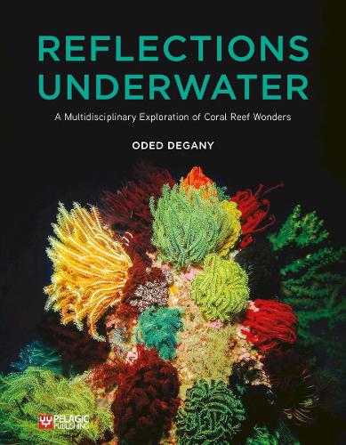 Бумажная книга «Reflections Underwater: A Multidisciplinary Exploration of Coral Reef Wonders», автор Одед Дегани - фото №1