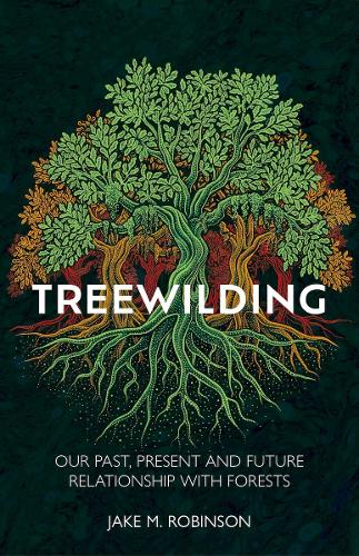 Паперова книга «Treewilding: Our Past, Present and Future Relationship with Forests», автор Джейк Робінсон - фото №1