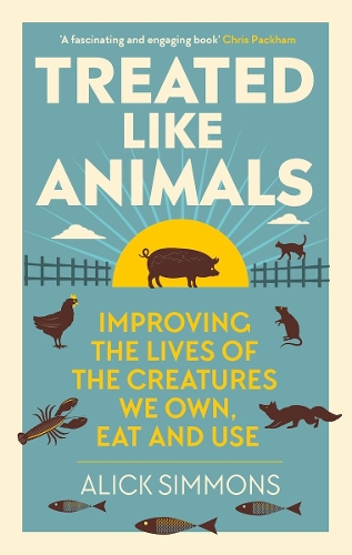 Бумажная книга «Treated Like Animals: Improving the Lives of the Creatures We Own, Eat and Use», автор Алик Симмонс - фото №1