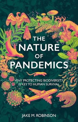 Бумажная книга «The Nature of Pandemics: Why Protecting Biodiversity is Key to Human Survival», автор Джейк Робинсон - фото №1