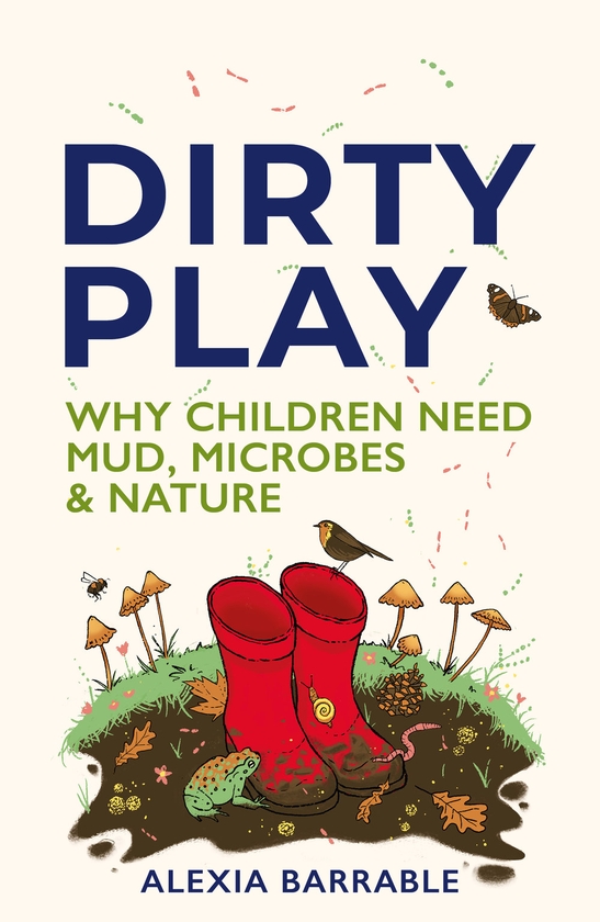 Бумажная книга «Dirty Play: Why Children Need Mud, Microbes & Nature», автор Алексия Баррабл - фото №1
