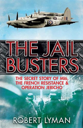 Бумажная книга «The Jail Busters: The Secret Story of MI6, the French Resistance and Operation Jericho», автор Роберт Лайман - фото №1