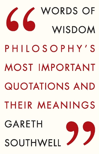 Бумажная книга «Words of Wisdom: Philosophy's Most Important Quotations and Their Meaning», автор Гарет Саутвелл - фото №1