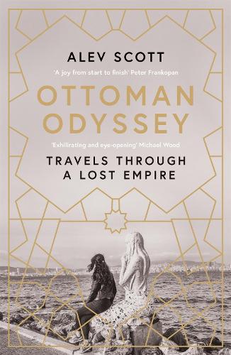 Бумажная книга «Ottoman Odyssey: Travels through a Lost Empire: Shortlisted for the Stanford Dolman Travel Book of the Year Award», автор Алев Скотт - фото №1