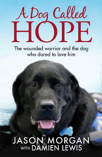[object Object] «A Dog Called Hope: The wounded warrior and the dog who dared to love him», автор Дэмиен Льюис - фото №1