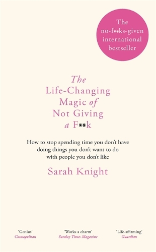 Паперова книга «The Life-Changing Magic of Not Giving a F**k: The bestselling book everyone is talking about», автор Сара Найт - фото №1