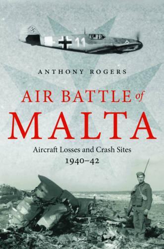 Бумажная книга «Air Battle of Malta: Aircraft Losses and Crash Sites, 1940 - 1942», автор Энтони Роджерс - фото №1