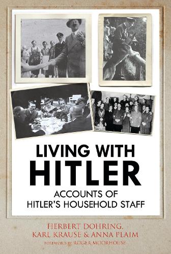 Бумажная книга «Living with Hitler: Accounts of Hitler's Household Staff», авторов Анна Плайм, Герберт Доринг, Краузе Карл Вильгельм, Курт Куч - фото №1