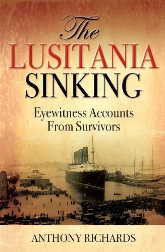 Паперова книга «The Lusitania Sinking: Eyewitness Accounts from Survivors», автор Ентоні Річардс - фото №1