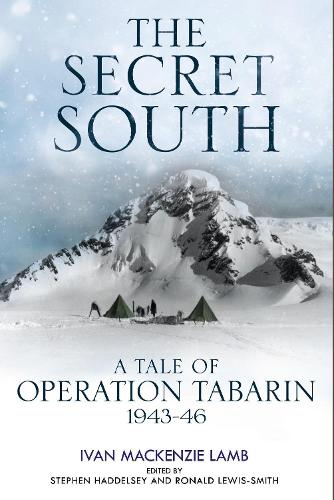 Бумажная книга «The Secret South: A Tale of Operation Tabarin, 1943-46», авторов И. Маккензи Лэмб, Стивен Хэдделси - фото №1
