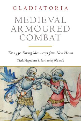 Бумажная книга «Medieval Armoured Combat: The 1450 Fencing Manuscript from New Haven», авторов Бартломей Вальчак, Дирк Хагедорн - фото №1