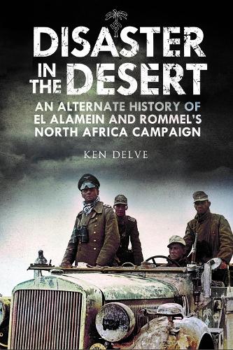 Бумажная книга «Disaster in the Desert: An Alternate History of El Alamein and Rommel's North Africa Campaign», автор Кен Делве - фото №1