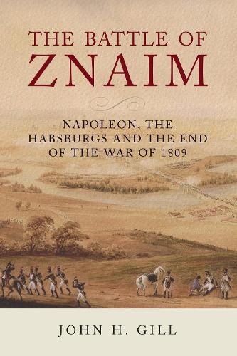 Бумажная книга «The Battle of Znaim: Napoleon, The Habsburgs and the end of the 1809 War», автор Джон Х. Гилл - фото №1