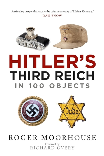 Бумажная книга «Hitler's Third Reich in 100 Objects: A Material History of Nazi Germany», автор Роджер Мурхаус - фото №1