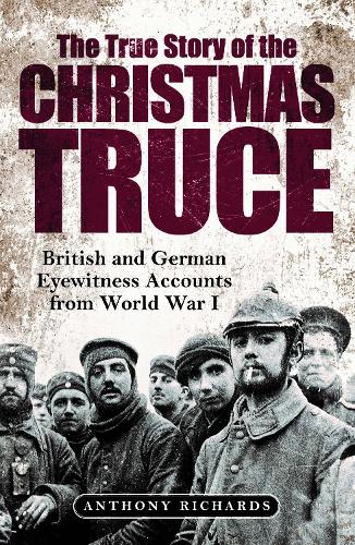 Бумажная книга «The True Story of the Christmas Truce: British and German Eyewitness Accounts from World War I», авторов Энтони Ричардс, Ева Берк - фото №1
