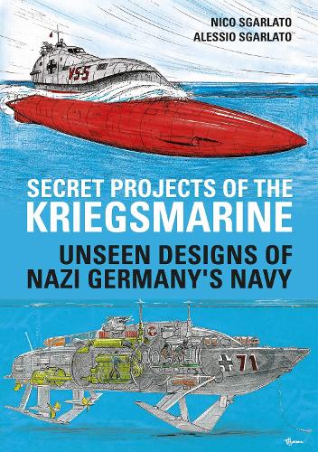 Бумажная книга «Secret Projects of the Kriegsmarine: Unseen Designs of Nazi Germany's Navy», авторов Алессио Сгарлато, Нико Сгарлато - фото №1