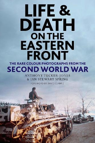 Бумажная книга «Life and Death on the Eastern Front: Rare Colour Photographs From World War II», автор Энтони Такер-Джонс - фото №1