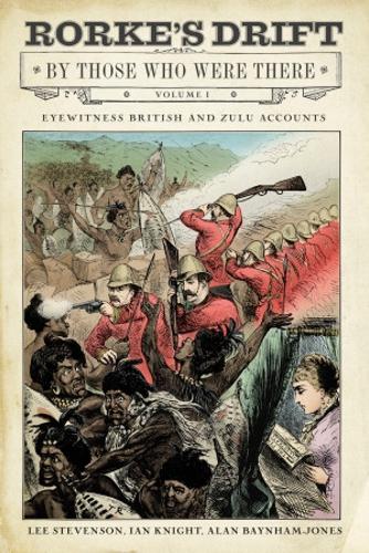 Паперова книга «Rorke's Drift By Those Who Were There: Volume I», авторів Алан Бейнем-Джонс, Ієн Найт, Лі Стівенсон - фото №1