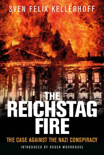 Бумажная книга «The Reichstag Fire: The Case Against the Nazi Conspiracy», авторов Роджер Мурхаус, Свен Феликс Келлерхофф - фото №1