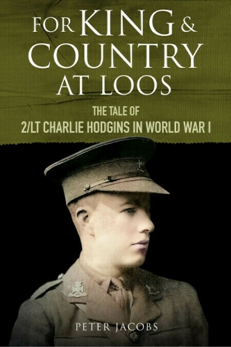 Бумажная книга «For King and Country at Loos: The Tale of 2/LT Charlie Hodgins in World War I», автор Питер Джейкобс - фото №1