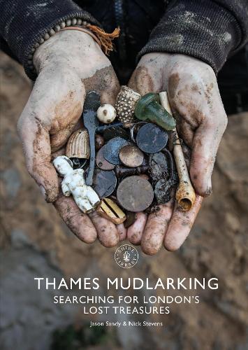 Паперова книга «Thames Mudlarking: Searching for London's Lost Treasures», авторів Джейсон Сенді, Нік Стівенс - фото №1