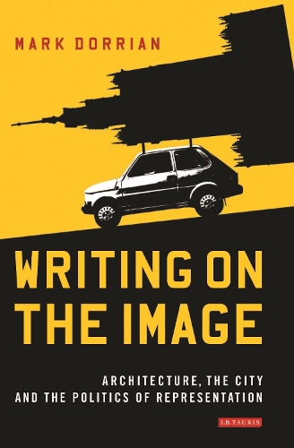 Бумажная книга «Writing on the Image: Architecture, the City and the Politics of Representation», автор Марк Дорриан - фото №1