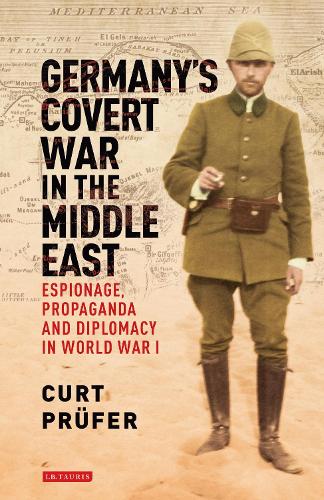 Бумажная книга «Germany's Covert War in the Middle East: Espionage, Propaganda and Diplomacy in World War I», автор Курт Прюфер - фото №1