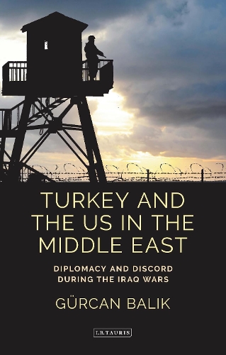Бумажная книга «Turkey and the US in the Middle East: Diplomacy and Discord during the Iraq Wars», автор Гюркан Балик - фото №1