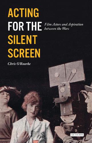 Бумажная книга «Acting for the Silent Screen: Film Actors and Aspiration between the Wars», автор Крис О'Рурк - фото №1
